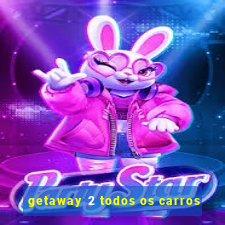 getaway 2 todos os carros